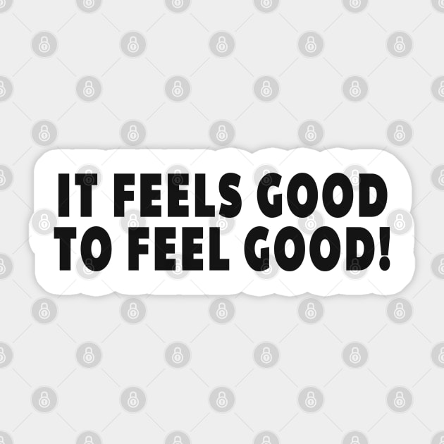 It Feels Good to Feel Good - Promote Positivity All Around Sticker by tnts